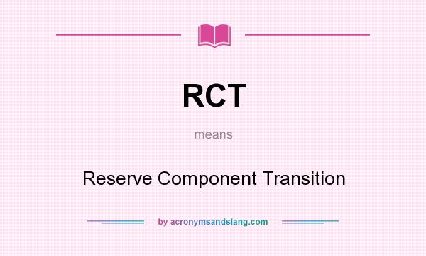 What does RCT mean? It stands for Reserve Component Transition