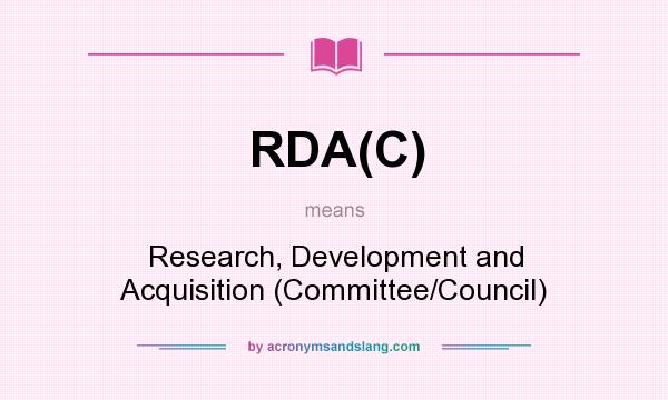 What does RDA(C) mean? It stands for Research, Development and Acquisition (Committee/Council)