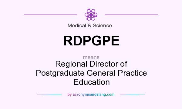 What does RDPGPE mean? It stands for Regional Director of Postgraduate General Practice Education