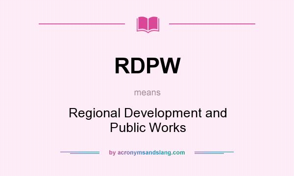 What does RDPW mean? It stands for Regional Development and Public Works