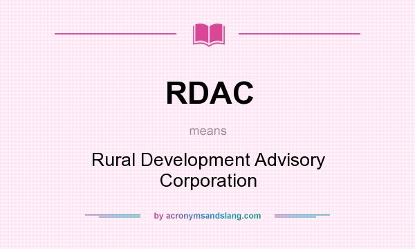 What does RDAC mean? It stands for Rural Development Advisory Corporation