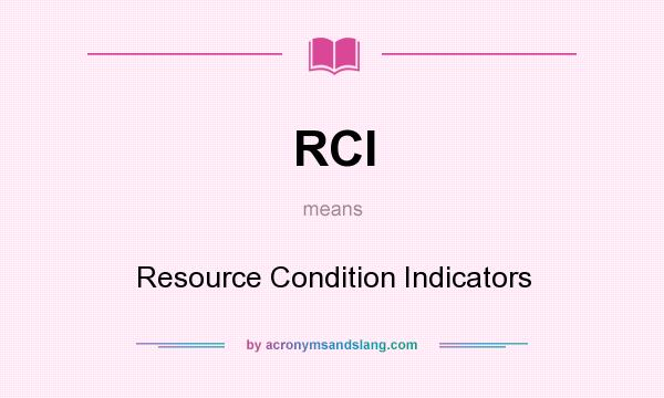 What does RCI mean? It stands for Resource Condition Indicators