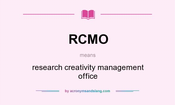 What does RCMO mean? It stands for research creativity management office