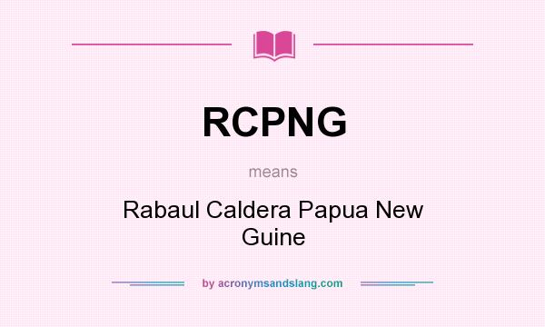 What does RCPNG mean? It stands for Rabaul Caldera Papua New Guine