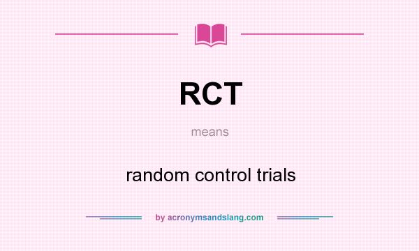 What does RCT mean? It stands for random control trials