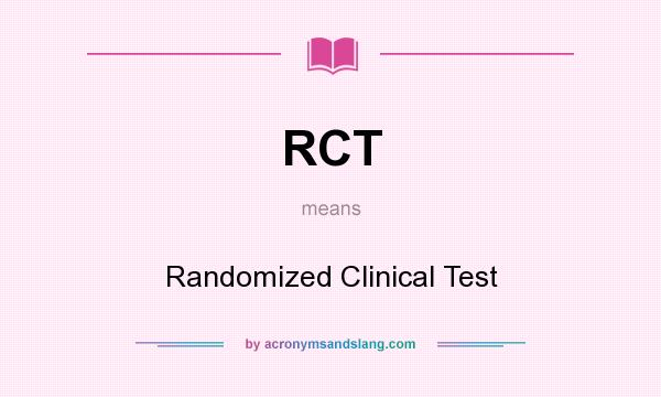 What does RCT mean? It stands for Randomized Clinical Test