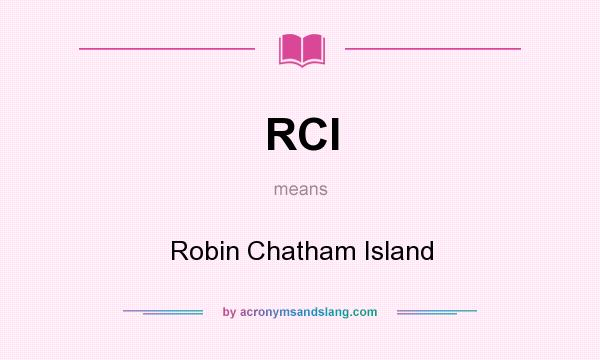 What does RCI mean? It stands for Robin Chatham Island