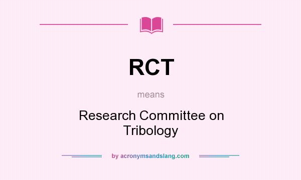 What does RCT mean? It stands for Research Committee on Tribology