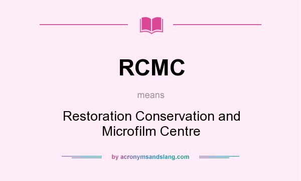 What does RCMC mean? It stands for Restoration Conservation and Microfilm Centre