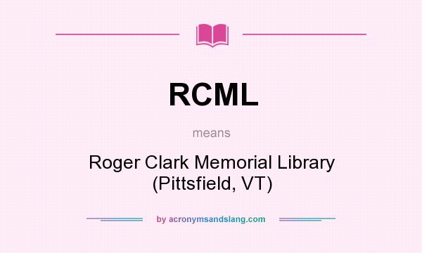 What does RCML mean? It stands for Roger Clark Memorial Library (Pittsfield, VT)