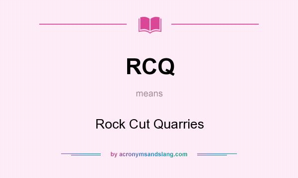 What does RCQ mean? It stands for Rock Cut Quarries