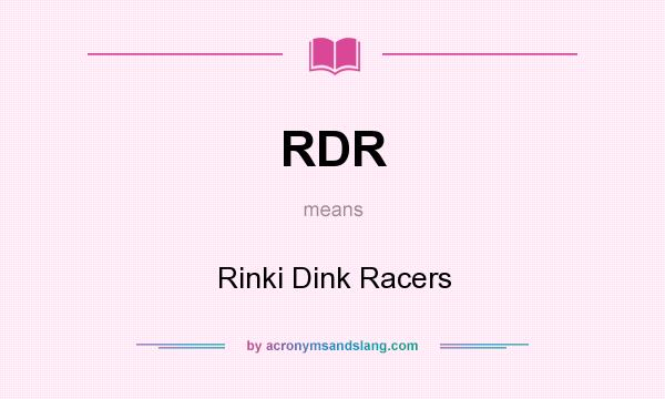 What does RDR mean? It stands for Rinki Dink Racers