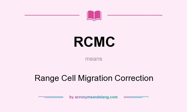 What does RCMC mean? It stands for Range Cell Migration Correction
