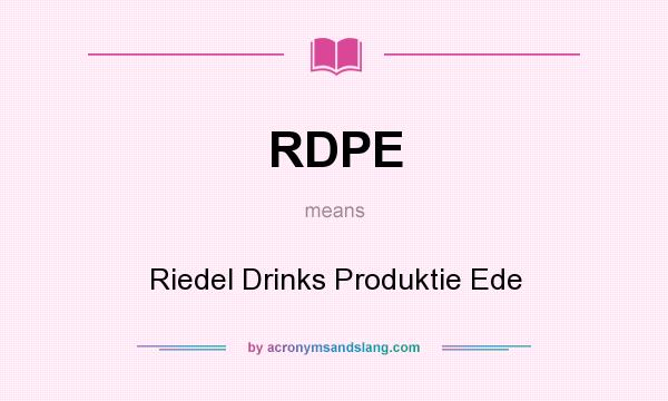 What does RDPE mean? It stands for Riedel Drinks Produktie Ede