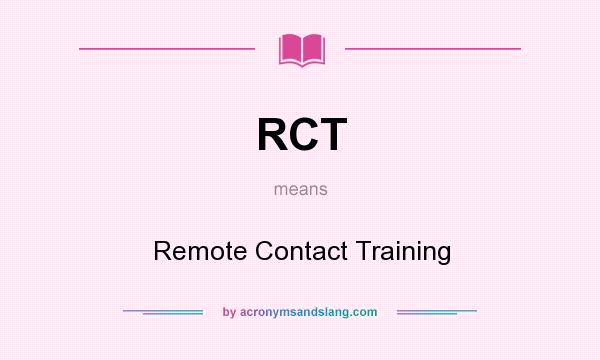 What does RCT mean? It stands for Remote Contact Training