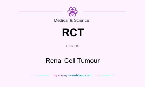 What does RCT mean? It stands for Renal Cell Tumour