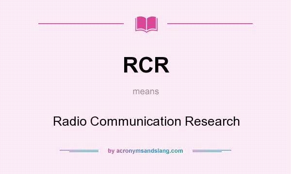 What does RCR mean? It stands for Radio Communication Research
