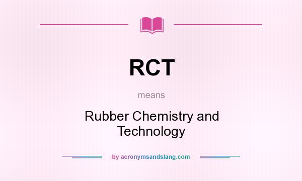 What does RCT mean? It stands for Rubber Chemistry and Technology