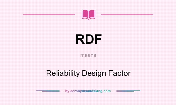 What does RDF mean? It stands for Reliability Design Factor