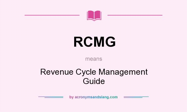What does RCMG mean? It stands for Revenue Cycle Management Guide