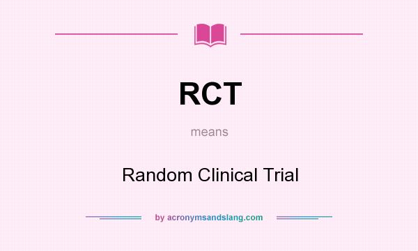 What does RCT mean? It stands for Random Clinical Trial
