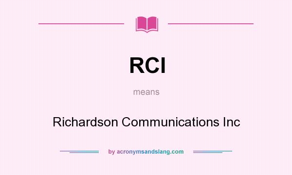 What does RCI mean? It stands for Richardson Communications Inc