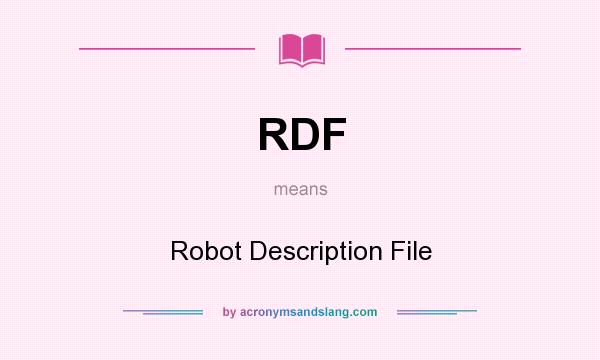 What does RDF mean? It stands for Robot Description File