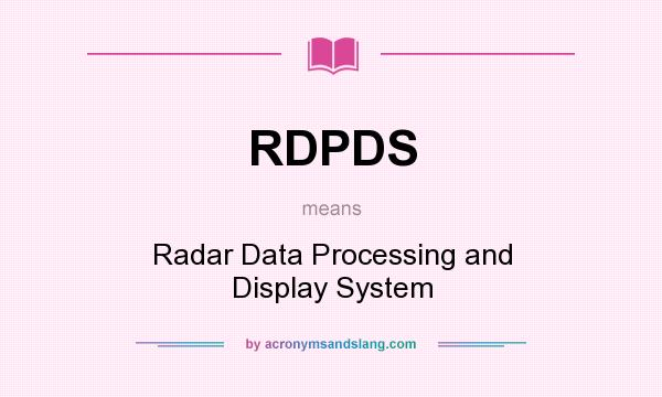 What does RDPDS mean? It stands for Radar Data Processing and Display System