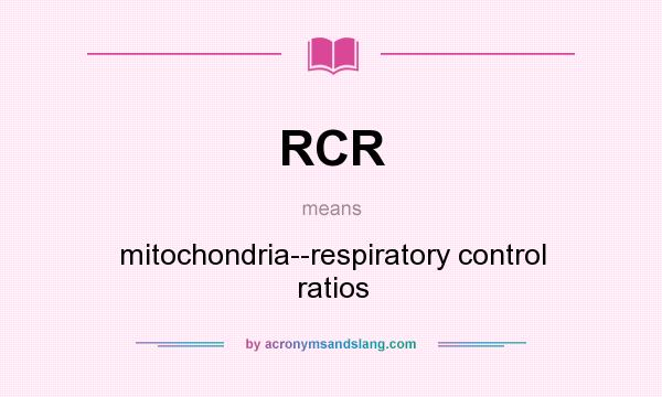 What does RCR mean? It stands for mitochondria--respiratory control ratios