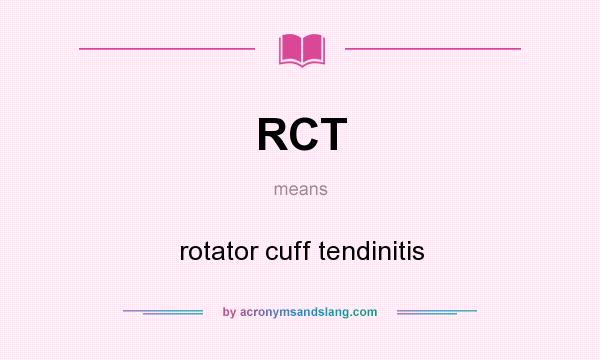 What does RCT mean? It stands for rotator cuff tendinitis