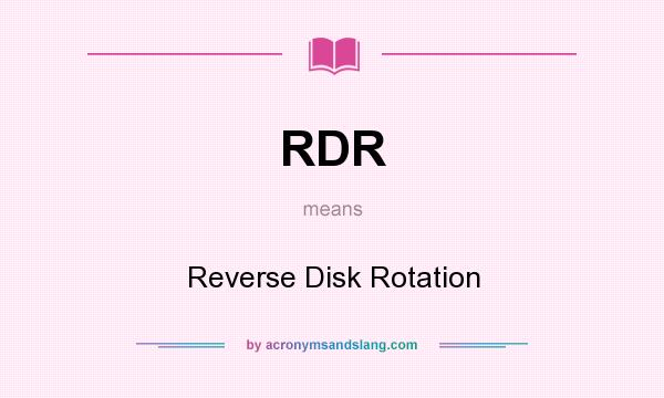 What does RDR mean? It stands for Reverse Disk Rotation