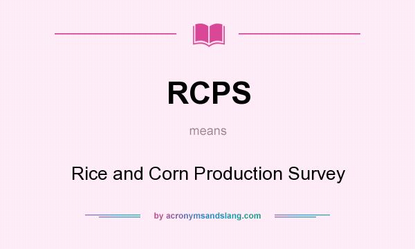 What does RCPS mean? It stands for Rice and Corn Production Survey