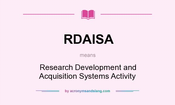 What does RDAISA mean? It stands for Research Development and Acquisition Systems Activity