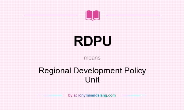 What does RDPU mean? It stands for Regional Development Policy Unit