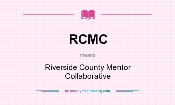 What does RCMC mean? It stands for Riverside County Mentor Collaborative