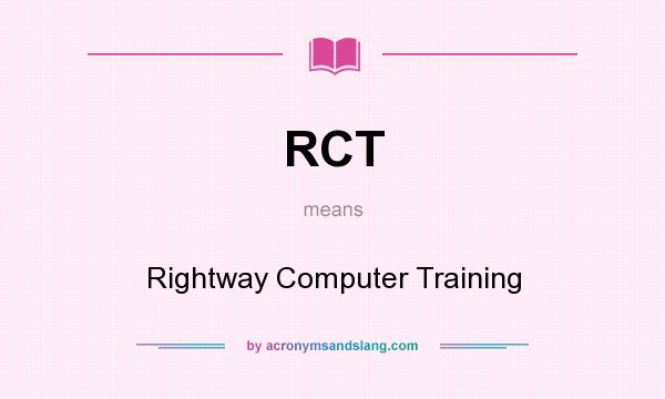 What does RCT mean? It stands for Rightway Computer Training