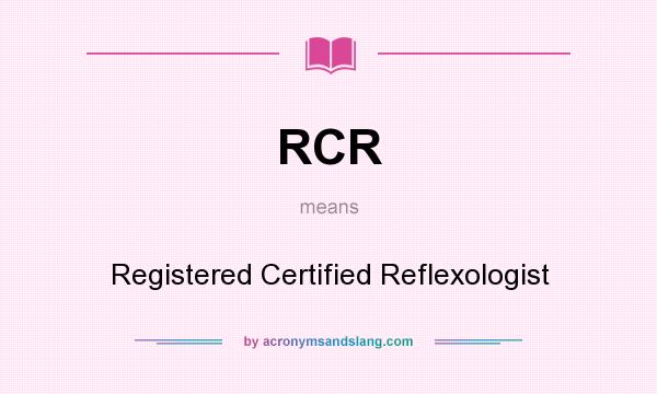 What does RCR mean? It stands for Registered Certified Reflexologist