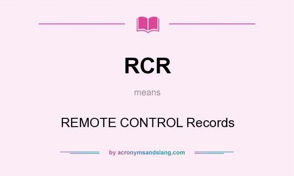 What does RCR mean? It stands for REMOTE CONTROL Records