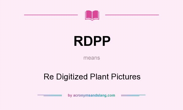 What does RDPP mean? It stands for Re Digitized Plant Pictures