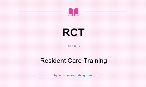 What does RCT mean? It stands for Resident Care Training