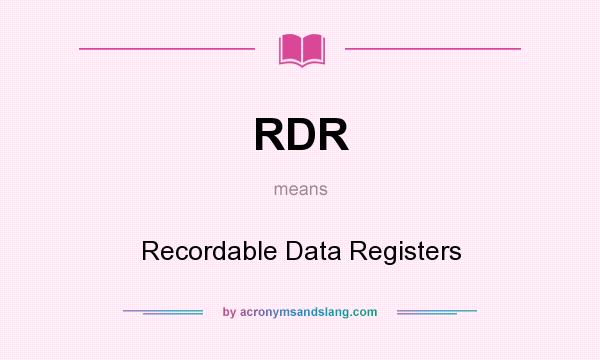 What does RDR mean? It stands for Recordable Data Registers