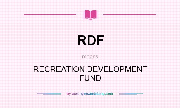 What does RDF mean? It stands for RECREATION DEVELOPMENT FUND