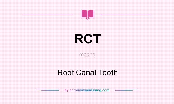 What does RCT mean? It stands for Root Canal Tooth