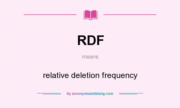 What does RDF mean? It stands for relative deletion frequency