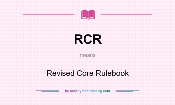 What does RCR mean? It stands for Revised Core Rulebook