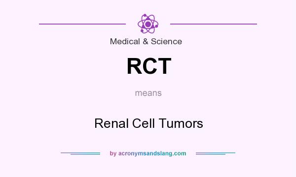 What does RCT mean? It stands for Renal Cell Tumors
