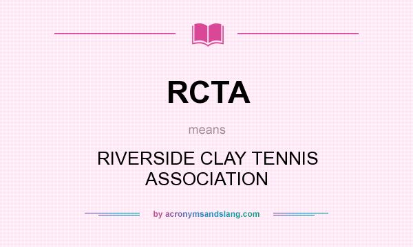 What does RCTA mean? It stands for RIVERSIDE CLAY TENNIS ASSOCIATION