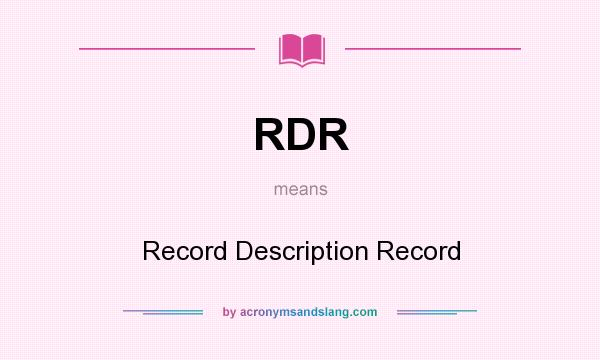 What does RDR mean? It stands for Record Description Record