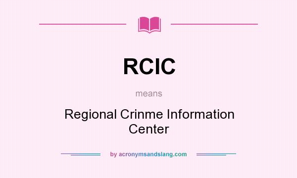 What does RCIC mean? It stands for Regional Crinme Information Center