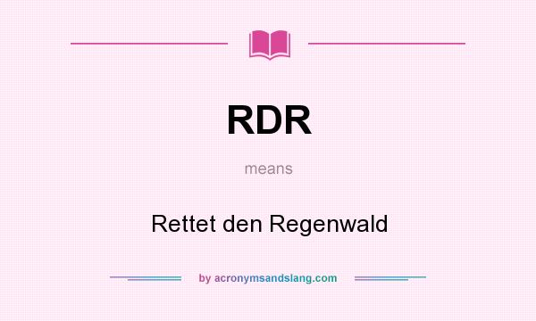What does RDR mean? It stands for Rettet den Regenwald